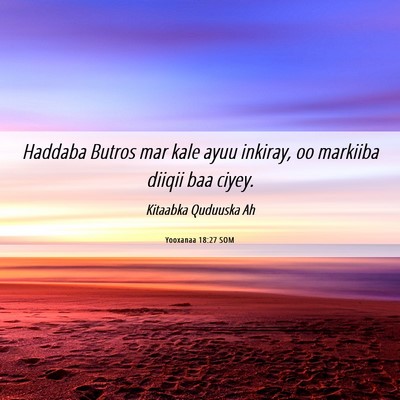 Picture 06 - Yooxanaa 18:27 SOM - Haddaba Butros mar kale ayuu inkiray, oo markiiba - Bible Verse Picture
