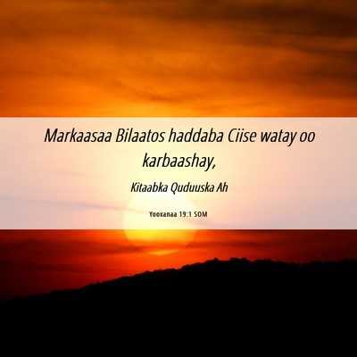 Picture 06 - Yooxanaa 19:1 SOM - Markaasaa Bilaatos haddaba Ciise watay oo - Bible Verse Picture