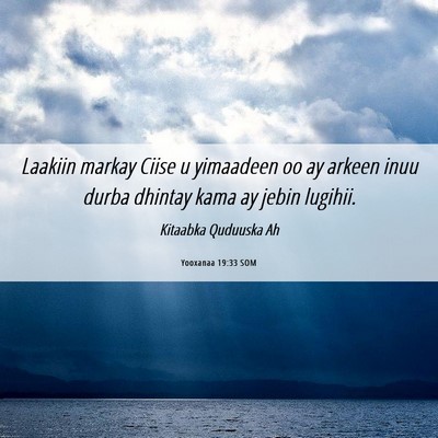Picture 06 - Yooxanaa 19:33 SOM - Laakiin markay Ciise u yimaadeen oo ay arkeen - Bible Verse Picture