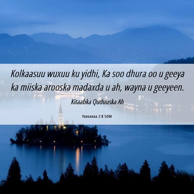 Picture 06 - Yooxanaa 2:8 SOM - Kolkaasuu wuxuu ku yidhi, Ka soo dhura oo u geeya - Bible Verse Picture