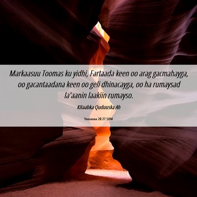 Picture 06 - Yooxanaa 20:27 SOM - Markaasuu Toomas ku yidhi, Fartaada keen oo arag - Bible Verse Picture