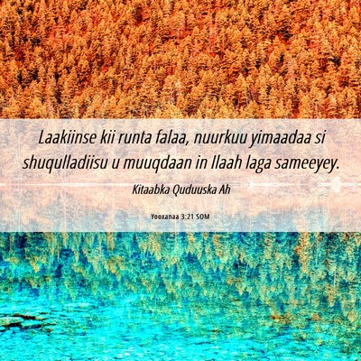 Picture 06 - Yooxanaa 3:21 SOM - Laakiinse kii runta falaa, nuurkuu yimaadaa si - Bible Verse Picture