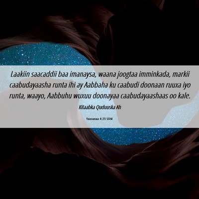 Picture 06 - Yooxanaa 4:23 SOM - Laakiin saacaddii baa imanaysa, waana joogtaa - Bible Verse Picture