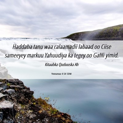 Picture 06 - Yooxanaa 4:54 SOM - Haddaba tanu waa calaamadii labaad oo Ciise - Bible Verse Picture