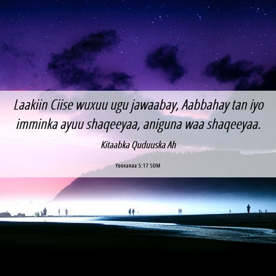 Picture 06 - Yooxanaa 5:17 SOM - Laakiin Ciise wuxuu ugu jawaabay, Aabbahay tan - Bible Verse Picture