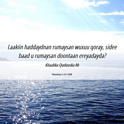Picture 06 - Yooxanaa 5:47 SOM - Laakiin haddaydnan rumaysan wuxuu qoray, sidee - Bible Verse Picture