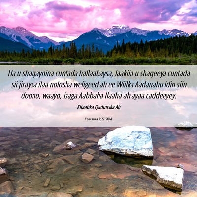 Picture 06 - Yooxanaa 6:27 SOM - Ha u shaqaynina cuntada hallaabaysa, laakiin u - Bible Verse Picture