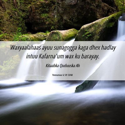 Picture 06 - Yooxanaa 6:59 SOM - Waxyaalahaas ayuu sunagogga kaga dhex hadlay - Bible Verse Picture