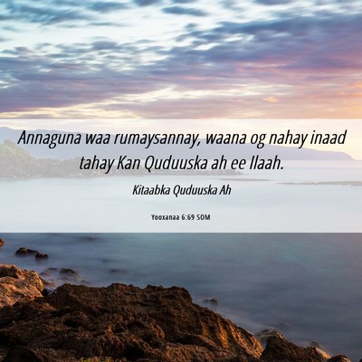 Picture 06 - Yooxanaa 6:69 SOM - Annaguna waa rumaysannay, waana og nahay inaad - Bible Verse Picture