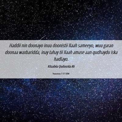 Picture 06 - Yooxanaa 7:17 SOM - Haddii nin doonayo inuu doonistii Ilaah sameeyo, - Bible Verse Picture