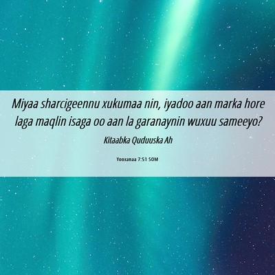 Picture 06 - Yooxanaa 7:51 SOM - Miyaa sharcigeennu xukumaa nin, iyadoo aan marka - Bible Verse Picture