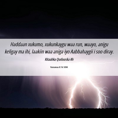 Picture 06 - Yooxanaa 8:16 SOM - Haddaan xukumo, xukunkaygu waa run, waayo, anigu - Bible Verse Picture