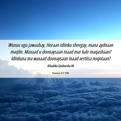 Picture 06 - Yooxanaa 9:27 SOM - Wuxuu ugu jawaabay, Horaan idiinku sheegay, mana - Bible Verse Picture