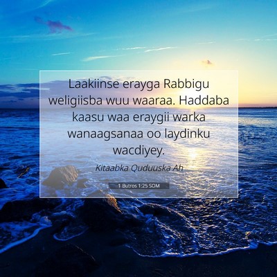 Picture 07 - 1 Butros 1:25 SOM - Laakiinse erayga Rabbigu weligiisba wuu waaraa. - Bible Verse Picture