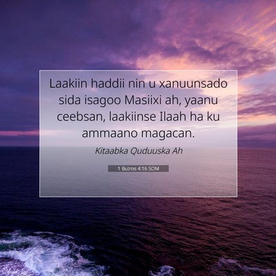 Picture 07 - 1 Butros 4:16 SOM - Laakiin haddii nin u xanuunsado sida isagoo - Bible Verse Picture