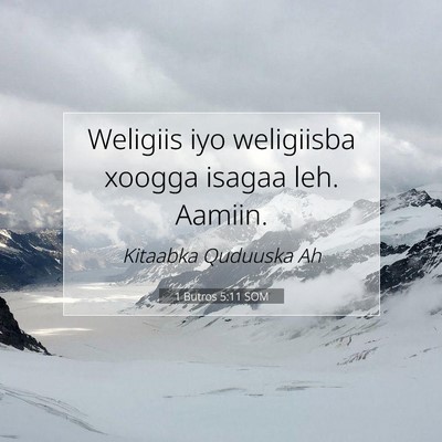 Picture 07 - 1 Butros 5:11 SOM - Weligiis iyo weligiisba xoogga isagaa leh. - Bible Verse Picture