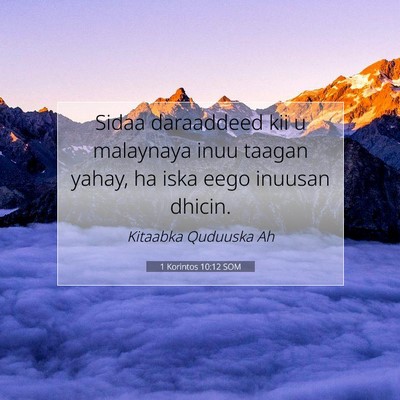 Picture 07 - 1 Korintos 10:12 SOM - Sidaa daraaddeed kii u malaynaya inuu taagan - Bible Verse Picture