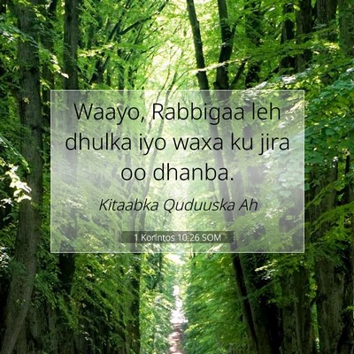 Picture 07 - 1 Korintos 10:26 SOM - Waayo, Rabbigaa leh dhulka iyo waxa ku jira oo - Bible Verse Picture