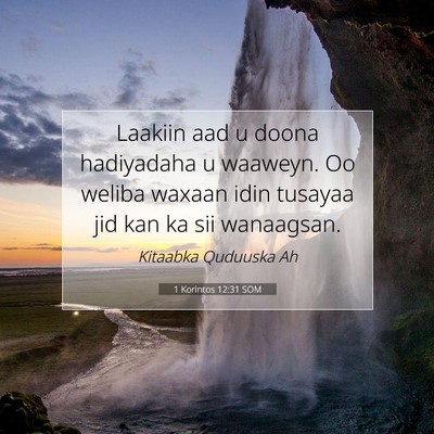 Picture 07 - 1 Korintos 12:31 SOM - Laakiin aad u doona hadiyadaha u waaweyn. Oo - Bible Verse Picture