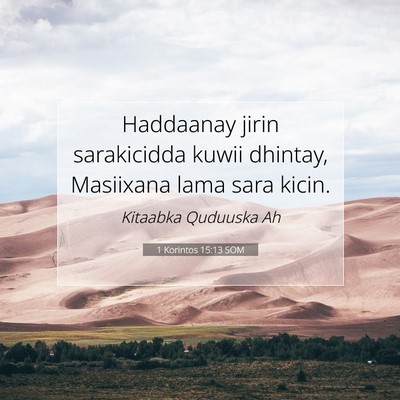 Picture 07 - 1 Korintos 15:13 SOM - Haddaanay jirin sarakicidda kuwii dhintay, - Bible Verse Picture