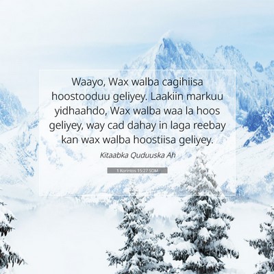 Picture 07 - 1 Korintos 15:27 SOM - Waayo, Wax walba cagihiisa hoostooduu geliyey. - Bible Verse Picture