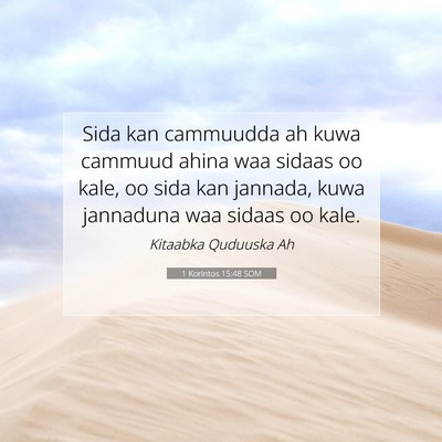 Picture 07 - 1 Korintos 15:48 SOM - Sida kan cammuudda ah kuwa cammuud ahina waa - Bible Verse Picture