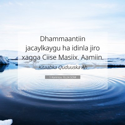 Picture 07 - 1 Korintos 16:24 SOM - Dhammaantiin jacaylkaygu ha idinla jiro xagga - Bible Verse Picture