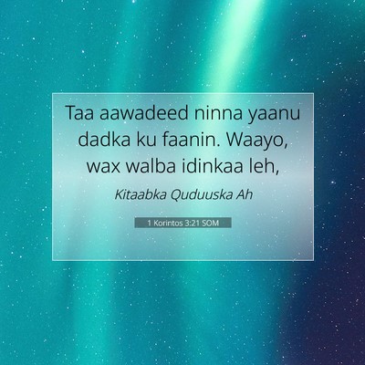 Picture 07 - 1 Korintos 3:21 SOM - Taa aawadeed ninna yaanu dadka ku faanin. Waayo, - Bible Verse Picture