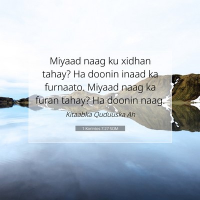 Picture 07 - 1 Korintos 7:27 SOM - Miyaad naag ku xidhan tahay? Ha doonin inaad ka - Bible Verse Picture
