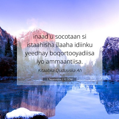 Picture 07 - 1 Tesaloniika 2:12 SOM - inaad u socotaan si istaahisha Ilaaha idiinku - Bible Verse Picture