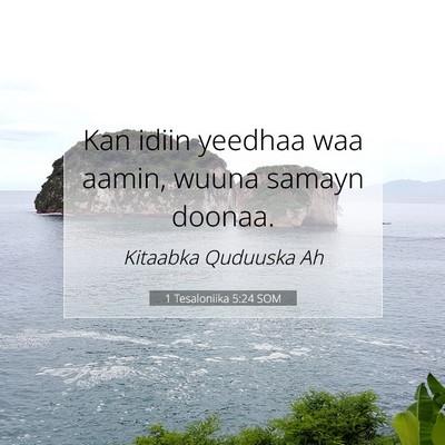 Picture 07 - 1 Tesaloniika 5:24 SOM - Kan idiin yeedhaa waa aamin, wuuna samayn - Bible Verse Picture
