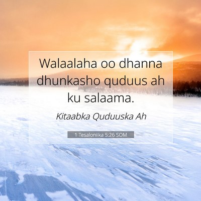 Picture 07 - 1 Tesaloniika 5:26 SOM - Walaalaha oo dhanna dhunkasho quduus ah ku - Bible Verse Picture