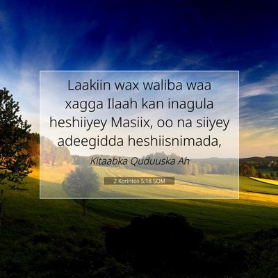 Picture 07 - 2 Korintos 5:18 SOM - Laakiin wax waliba waa xagga Ilaah kan inagula - Bible Verse Picture
