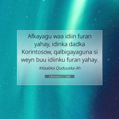 Picture 07 - 2 Korintos 6:11 SOM - Afkayagu waa idiin furan yahay, idinka dadka - Bible Verse Picture