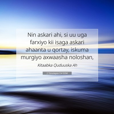 Picture 07 - 2 Timoteyos 2:4 SOM - Nin askari ahi, si uu uga farxiyo kii isaga - Bible Verse Picture