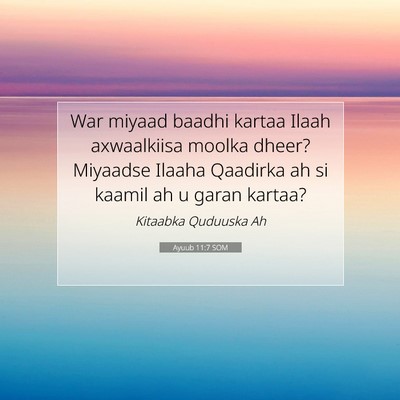 Picture 07 - Ayuub 11:7 SOM - War miyaad baadhi kartaa Ilaah axwaalkiisa moolka - Bible Verse Picture