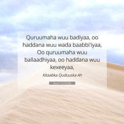 Picture 07 - Ayuub 12:23 SOM - Quruumaha wuu badiyaa, oo haddana wuu wada - Bible Verse Picture