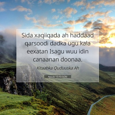 Picture 07 - Ayuub 13:10 SOM - Sida xaqiiqada ah haddaad qarsoodi dadka ugu kala - Bible Verse Picture