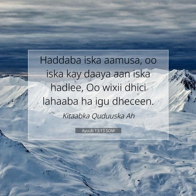 Picture 07 - Ayuub 13:13 SOM - Haddaba iska aamusa, oo iska kay daaya aan iska - Bible Verse Picture