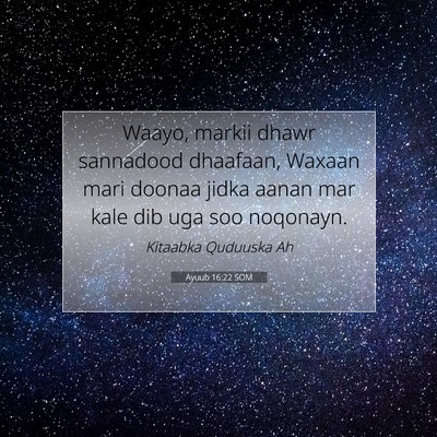 Picture 07 - Ayuub 16:22 SOM - Waayo, markii dhawr sannadood dhaafaan, Waxaan - Bible Verse Picture