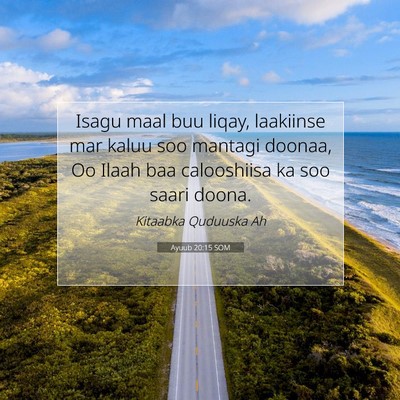 Picture 07 - Ayuub 20:15 SOM - Isagu maal buu liqay, laakiinse mar kaluu soo - Bible Verse Picture
