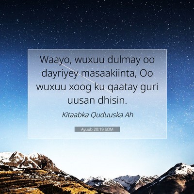 Picture 07 - Ayuub 20:19 SOM - Waayo, wuxuu dulmay oo dayriyey masaakiinta, Oo - Bible Verse Picture