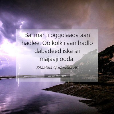 Picture 07 - Ayuub 21:3 SOM - Bal mar ii oggolaada aan hadlee, Oo kolkii aan - Bible Verse Picture