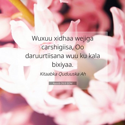 Picture 07 - Ayuub 26:9 SOM - Wuxuu xidhaa wejiga carshigiisa, Oo daruurtiisana - Bible Verse Picture