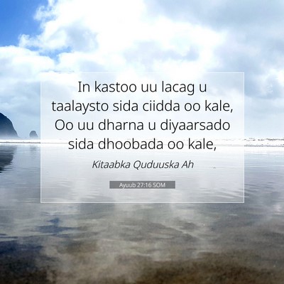 Picture 07 - Ayuub 27:16 SOM - In kastoo uu lacag u taalaysto sida ciidda oo - Bible Verse Picture