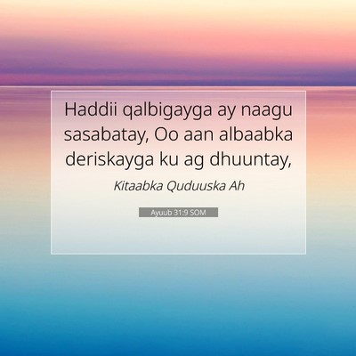 Picture 07 - Ayuub 31:9 SOM - Haddii qalbigayga ay naagu sasabatay, Oo aan - Bible Verse Picture