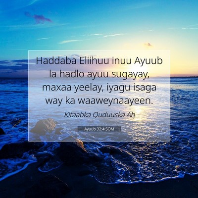 Picture 07 - Ayuub 32:4 SOM - Haddaba Eliihuu inuu Ayuub la hadlo ayuu sugayay, - Bible Verse Picture