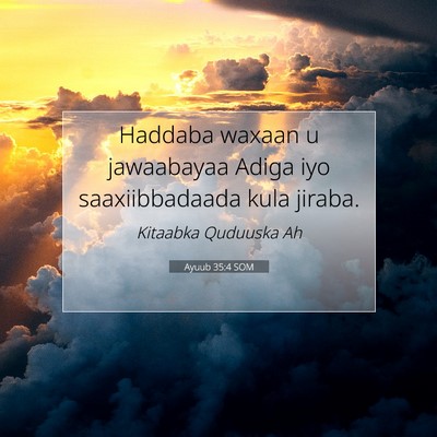Picture 07 - Ayuub 35:4 SOM - Haddaba waxaan u jawaabayaa Adiga iyo - Bible Verse Picture