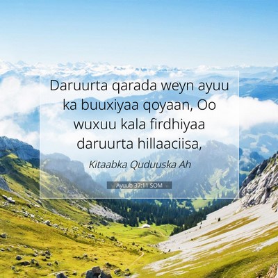 Picture 07 - Ayuub 37:11 SOM - Daruurta qarada weyn ayuu ka buuxiyaa qoyaan, Oo - Bible Verse Picture