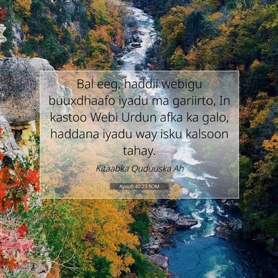 Picture 07 - Ayuub 40:23 SOM - Bal eeg, haddii webigu buuxdhaafo iyadu ma - Bible Verse Picture
